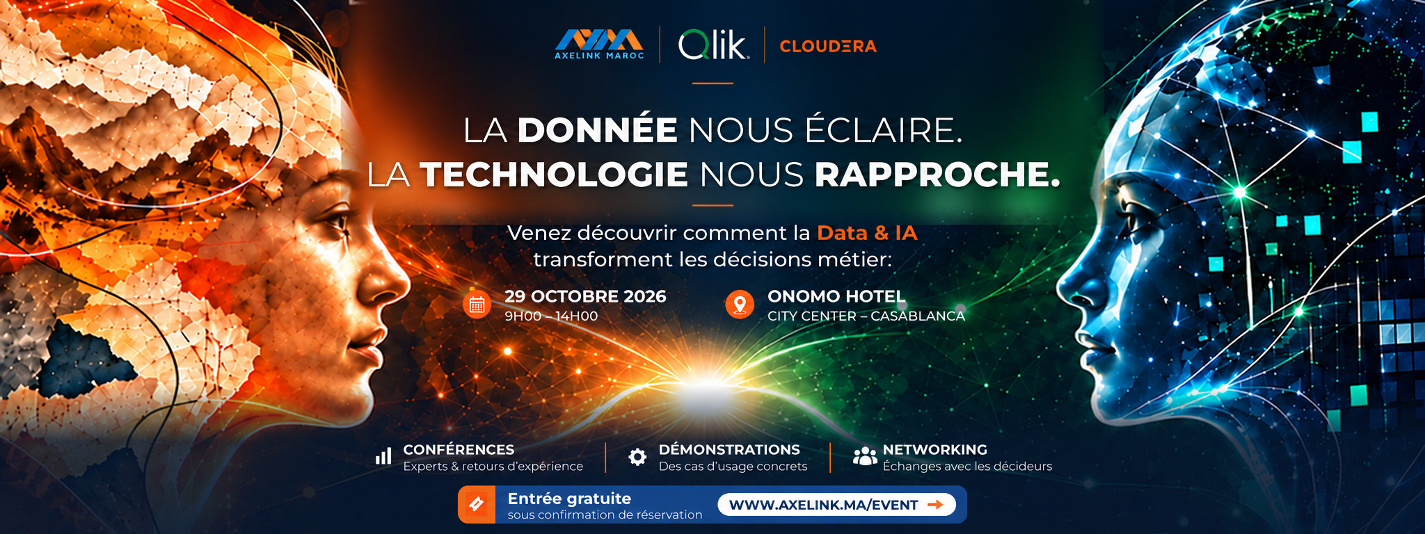 La donn&eacute;e nous &eacute;claire. La technologie nous rapproche. — Venez d&eacute;couvrir comment la Data & IA transforment les d&eacute;cisions m&eacute;tier. 29 octobre 2026, 9h00 – 14h00, ONOMO Hotel City Center, Casablanca. Axelink Maroc, Qlik et Cloudera. Conf&eacute;rences, d&eacute;monstrations, networking. Entr&eacute;e gratuite sous confirmation de r&eacute;servation.